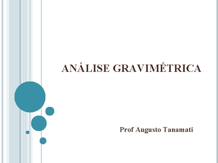 ANÁLISE GRAVIMÉTRICA Prof Augusto Tanamati 