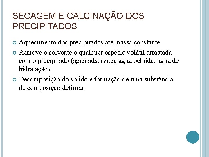 SECAGEM E CALCINAÇÃO DOS PRECIPITADOS Aquecimento dos precipitados até massa constante Remove o solvente