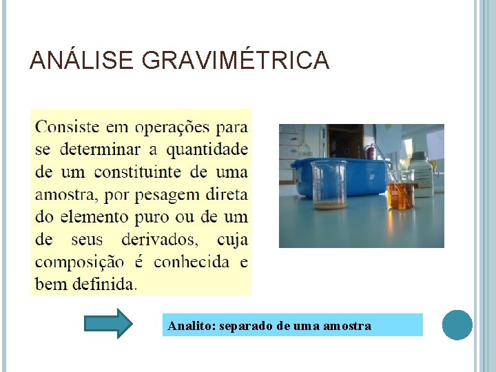 ANÁLISE GRAVIMÉTRICA Analito: separado de uma amostra 