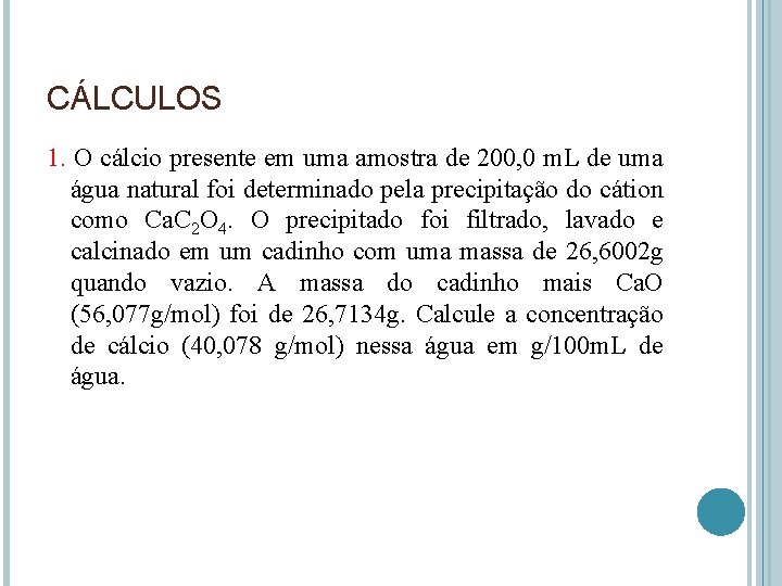 CÁLCULOS 1. O cálcio presente em uma amostra de 200, 0 m. L de CÁLCULOS 1. O cálcio presente em uma amostra de 200, 0 m. L de