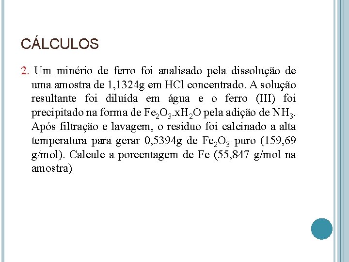 CÁLCULOS 2. Um minério de ferro foi analisado pela dissolução de uma amostra de