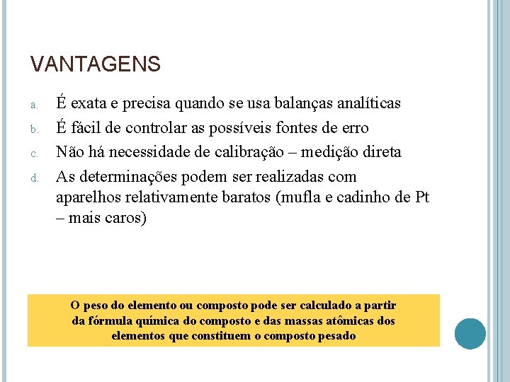 VANTAGENS a. b. c. d. É exata e precisa quando se usa balanças analíticas