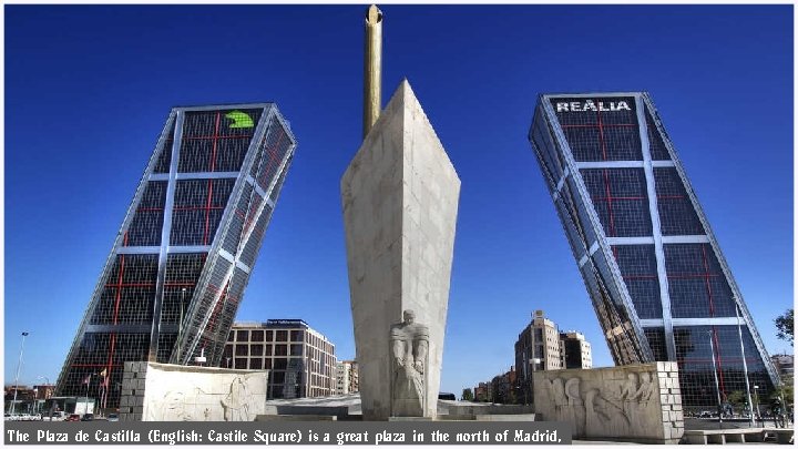 The Plaza de Castilla (English: Castile Square) is a great plaza in the north
