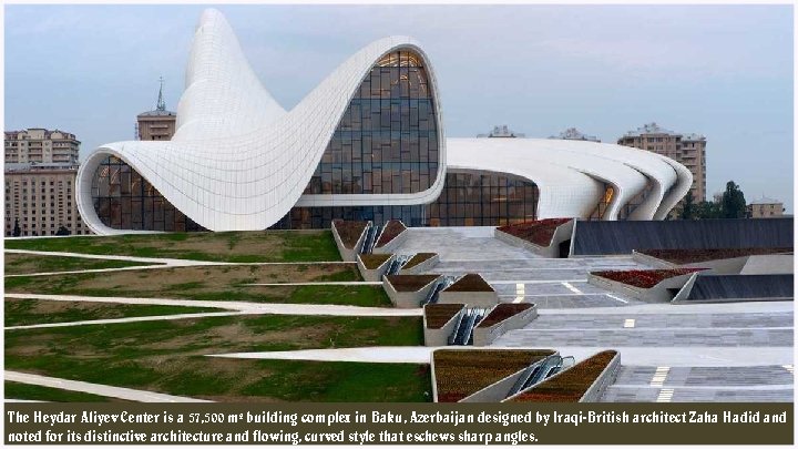 The Heydar Aliyev Center is a 57, 500 m² building complex in Baku, Azerbaijan