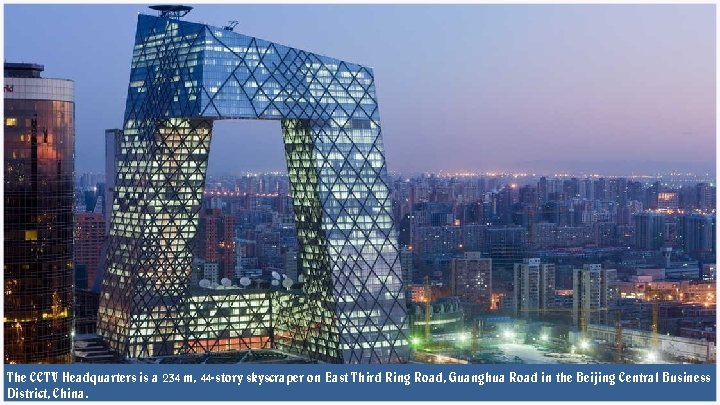 The CCTV Headquarters is a 234 m, 44 -story skyscraper on East Third Ring