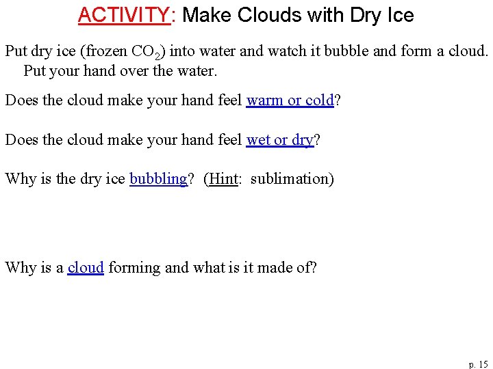 ACTIVITY: Make Clouds with Dry Ice Put dry ice (frozen CO 2) into water