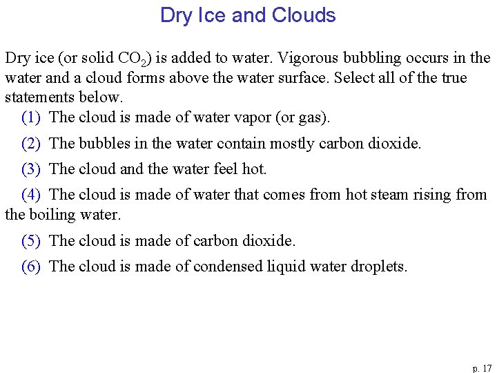 Dry Ice and Clouds Dry ice (or solid CO 2) is added to water.