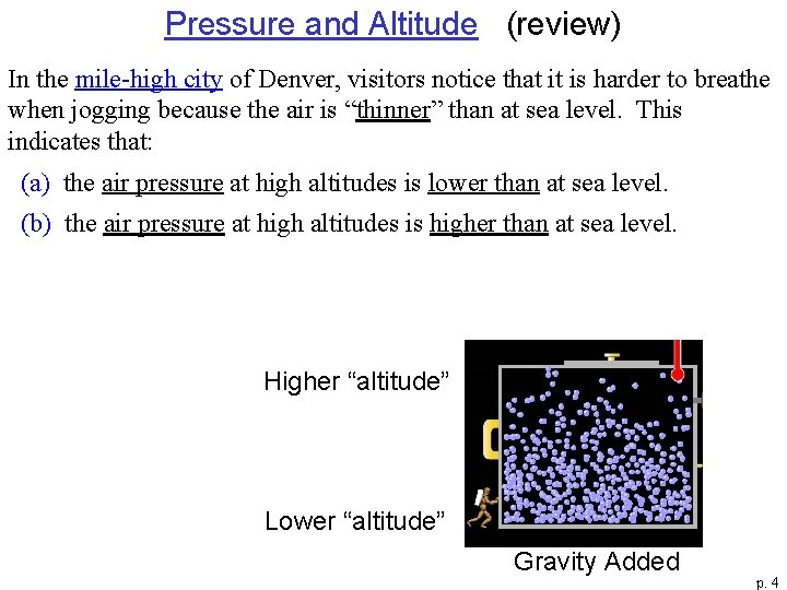 Pressure and Altitude (review) In the mile-high city of Denver, visitors notice that it