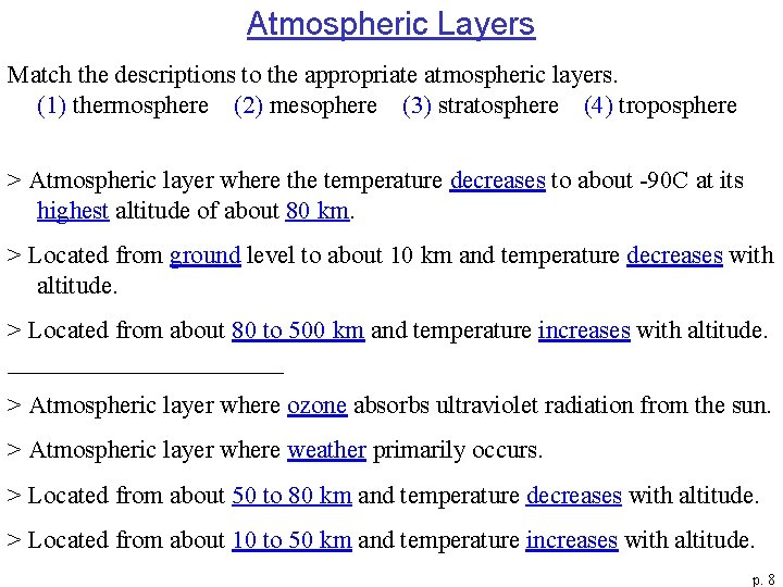 Atmospheric Layers Match the descriptions to the appropriate atmospheric layers. (1) thermosphere (2) mesophere