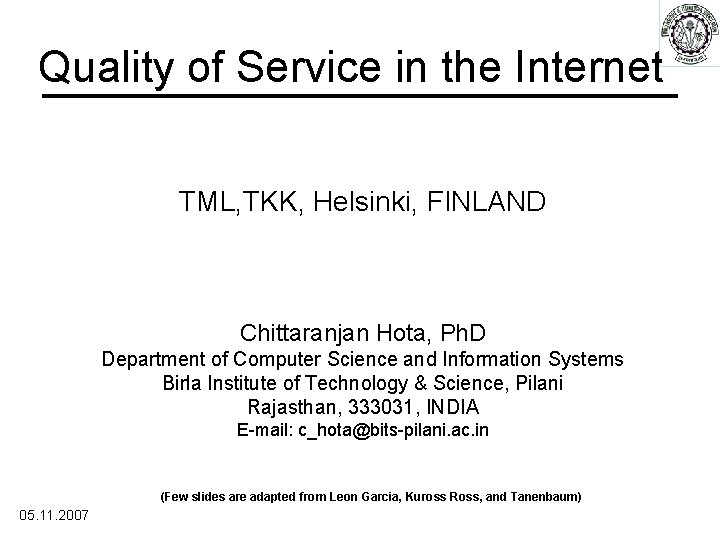 Quality of Service in the Internet TML, TKK, Helsinki, FINLAND Chittaranjan Hota, Ph. D