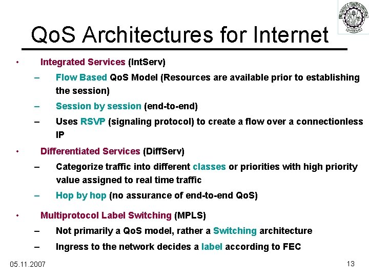 Qo. S Architectures for Internet • Integrated Services (Int. Serv) – Flow Based Qo.