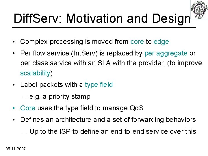 Diff. Serv: Motivation and Design • Complex processing is moved from core to edge