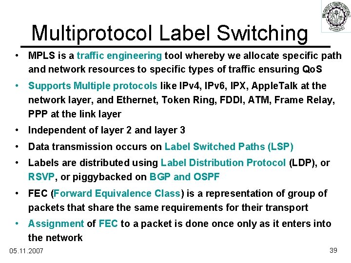 Multiprotocol Label Switching • MPLS is a traffic engineering tool whereby we allocate specific