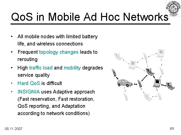 Qo. S in Mobile Ad Hoc Networks • All mobile nodes with limited battery