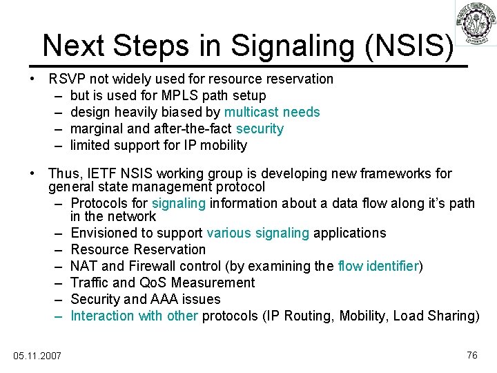 Next Steps in Signaling (NSIS) • RSVP not widely used for resource reservation –