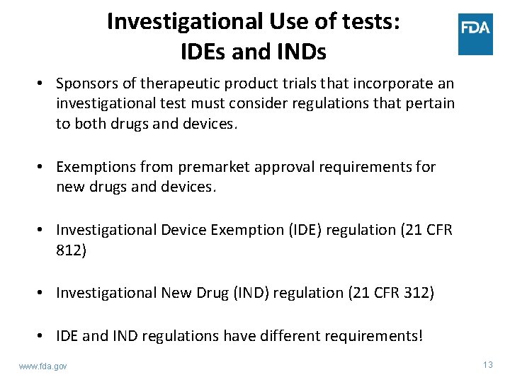 Investigational Use of tests: IDEs and INDs • Sponsors of therapeutic product trials that