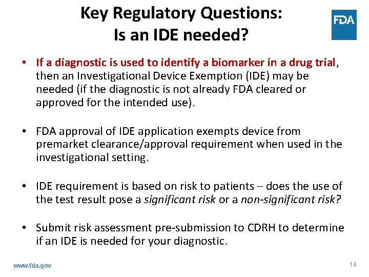 Key Regulatory Questions: Is an IDE needed? • If a diagnostic is used to