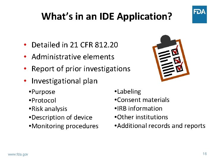 What’s in an IDE Application? • • Detailed in 21 CFR 812. 20 Administrative