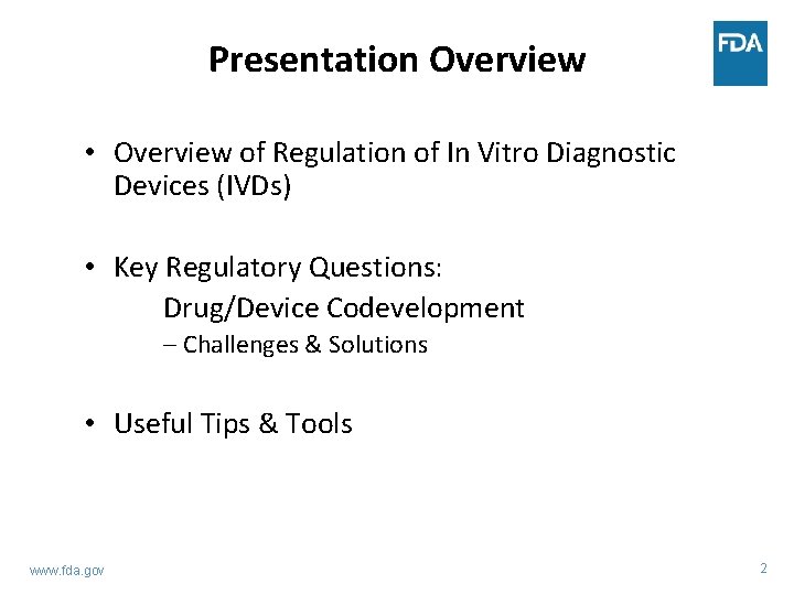 Presentation Overview • Overview of Regulation of In Vitro Diagnostic Devices (IVDs) • Key