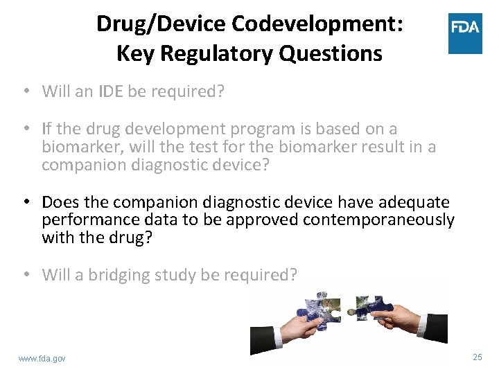 Drug/Device Codevelopment: Key Regulatory Questions • Will an IDE be required? • If the