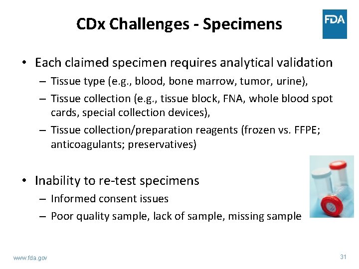 CDx Challenges - Specimens • Each claimed specimen requires analytical validation – Tissue type