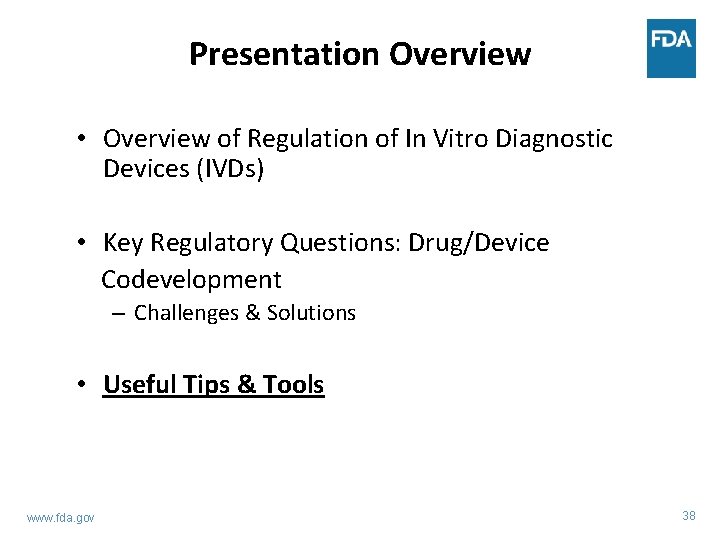 Presentation Overview • Overview of Regulation of In Vitro Diagnostic Devices (IVDs) • Key