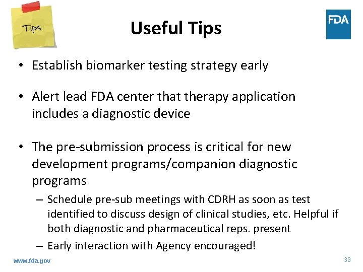 Useful Tips • Establish biomarker testing strategy early • Alert lead FDA center that