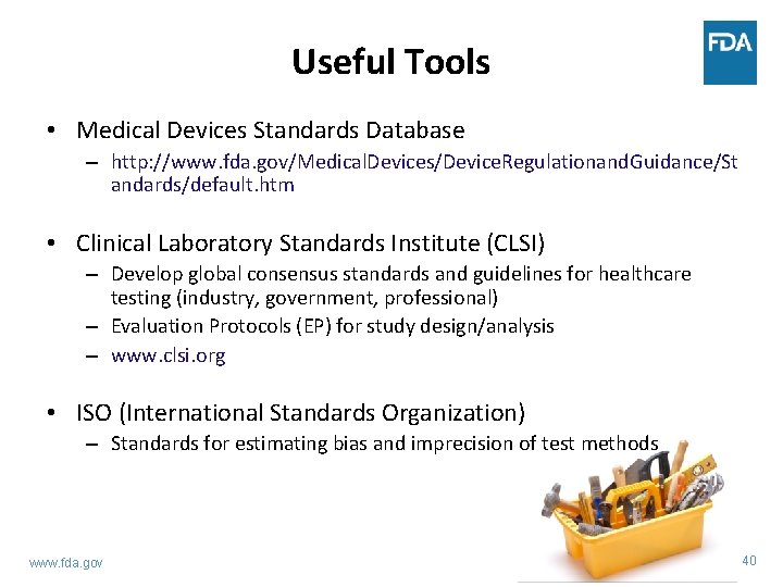 Useful Tools • Medical Devices Standards Database – http: //www. fda. gov/Medical. Devices/Device. Regulationand.