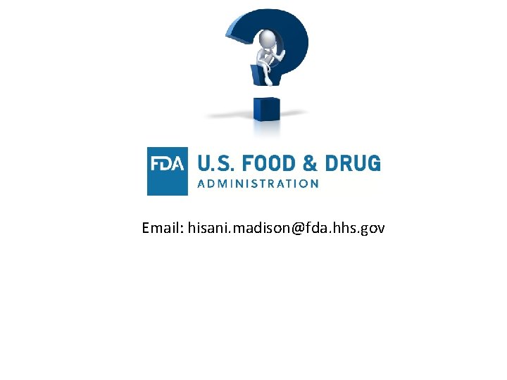 Email: hisani. madison@fda. hhs. gov 