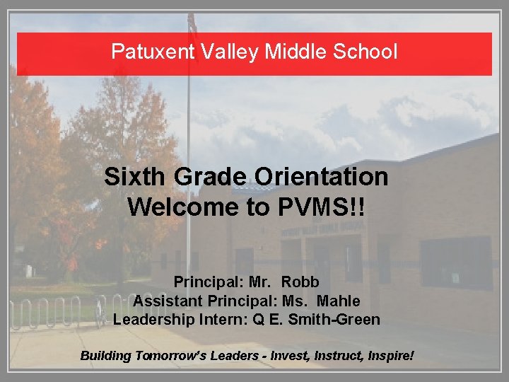 Patuxent Valley Middle School Sixth Grade Orientation Welcome to PVMS!! Principal: Mr. Robb Assistant