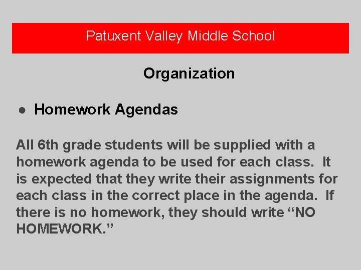 Patuxent Valley Middle School Organization ● Homework Agendas All 6 th grade students will