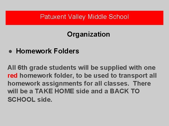 Patuxent Valley Middle School Organization ● Homework Folders All 6 th grade students will