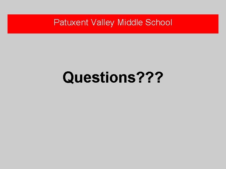 Patuxent Valley Middle School Questions? ? ? 