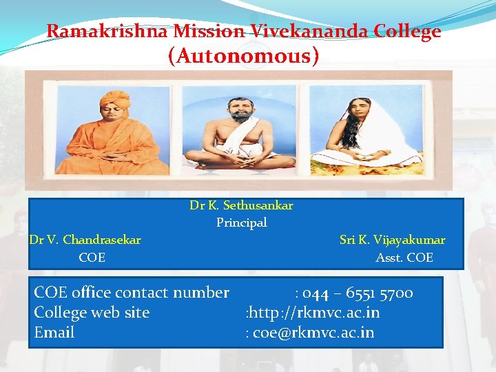 Ramakrishna Mission Vivekananda College (Autonomous) Dr K. Sethusankar Principal Dr V. Chandrasekar COE Sri Ramakrishna Mission Vivekananda College (Autonomous) Dr K. Sethusankar Principal Dr V. Chandrasekar COE Sri