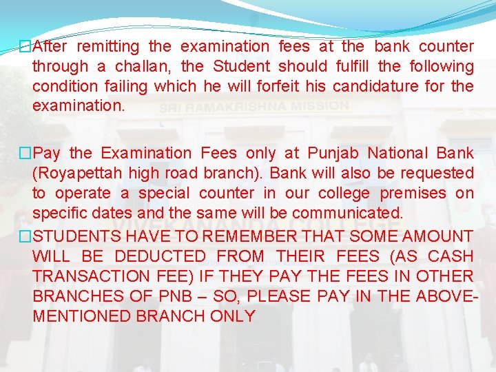 �After remitting the examination fees at the bank counter through a challan, the Student �After remitting the examination fees at the bank counter through a challan, the Student