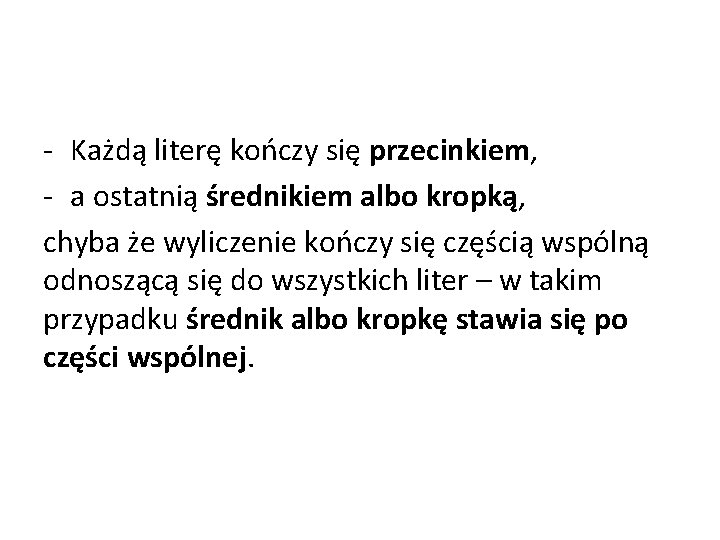 - Każdą literę kończy się przecinkiem, - a ostatnią średnikiem albo kropką, chyba że