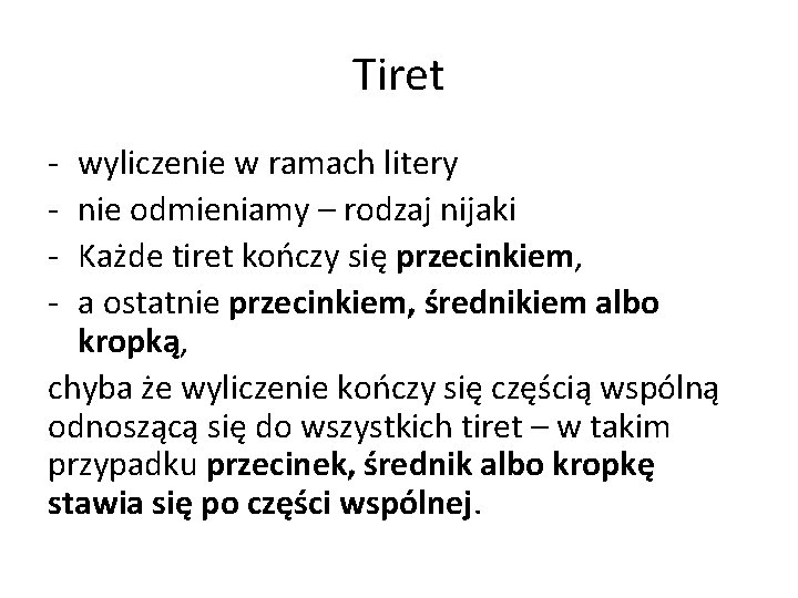 Tiret - wyliczenie w ramach litery nie odmieniamy – rodzaj nijaki Każde tiret kończy