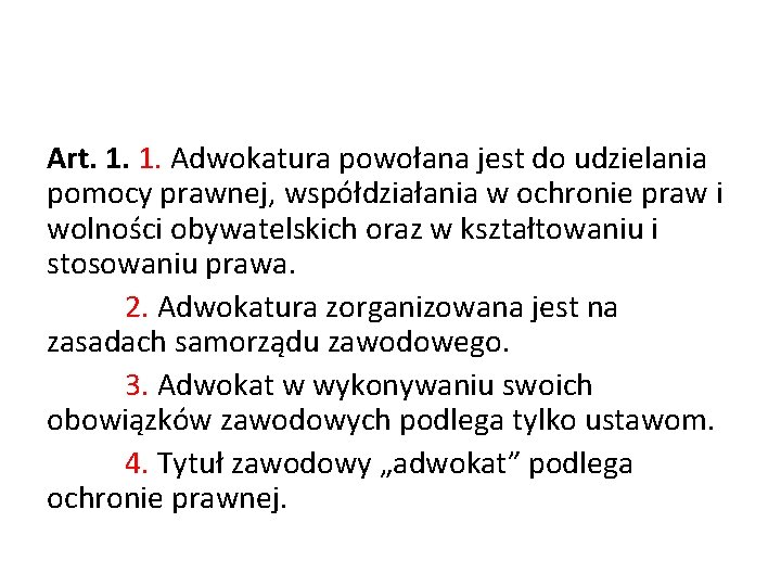 Art. 1. 1. Adwokatura powołana jest do udzielania pomocy prawnej, współdziałania w ochronie praw