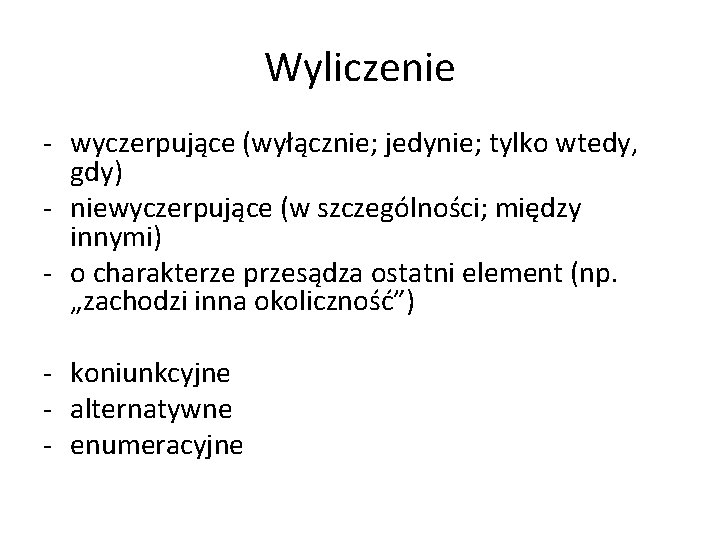 Wyliczenie - wyczerpujące (wyłącznie; jedynie; tylko wtedy, gdy) - niewyczerpujące (w szczególności; między innymi)