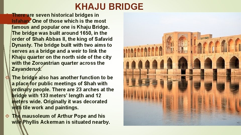  KHAJU BRIDGE There are seven historical bridges in Isfahan. One of those which