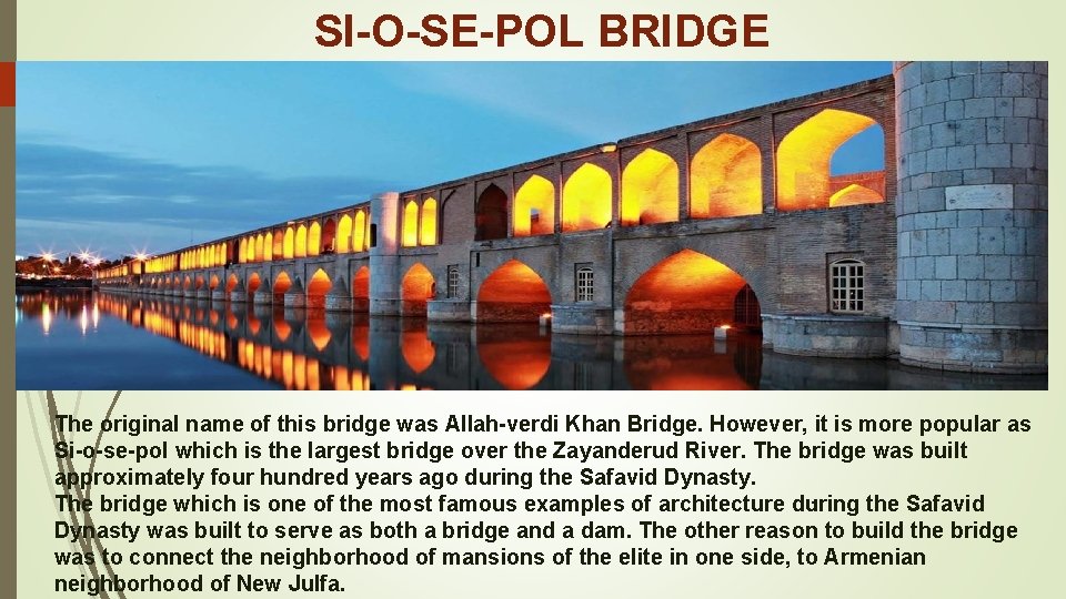  SI-O-SE-POL BRIDGE The original name of this bridge was Allah-verdi Khan Bridge. However,