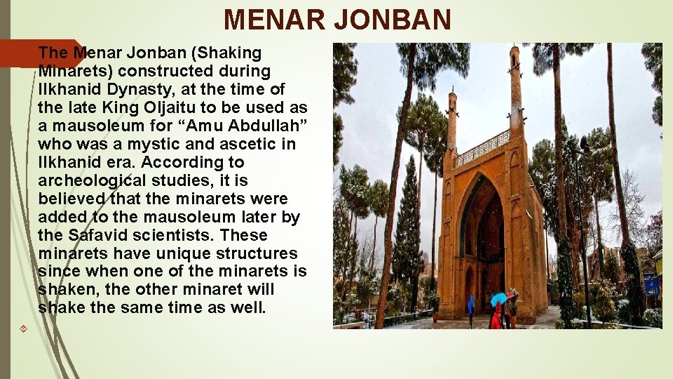  MENAR JONBAN The Menar Jonban (Shaking Minarets) constructed during Ilkhanid Dynasty, at the