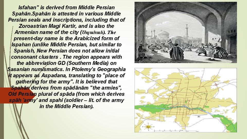 Isfahan" is derived from Middle Persian Spahān is attested in various Middle Persian seals