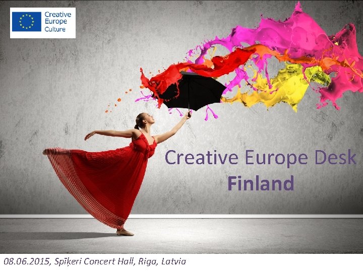 Creative Europe Desk Finland 08. 06. 2015, Spīķeri Concert Hall, Riga, Latvia 