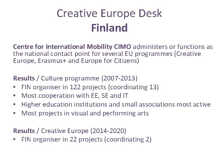 Creative Europe Desk Finland Centre for International Mobility CIMO administers or functions as the