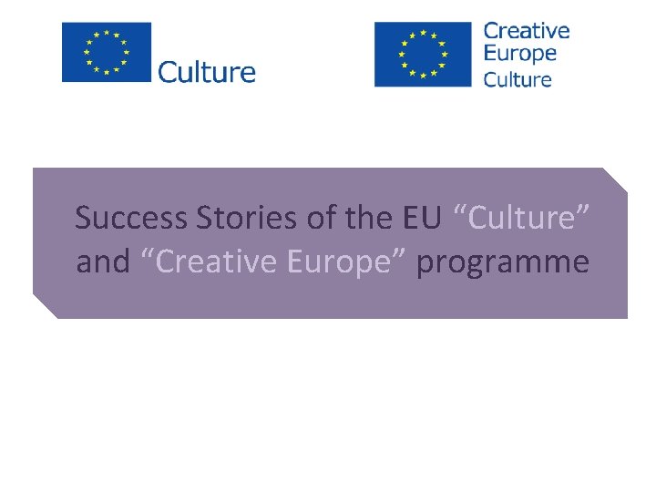 Success Stories of the EU “Culture” and “Creative Europe” programme 