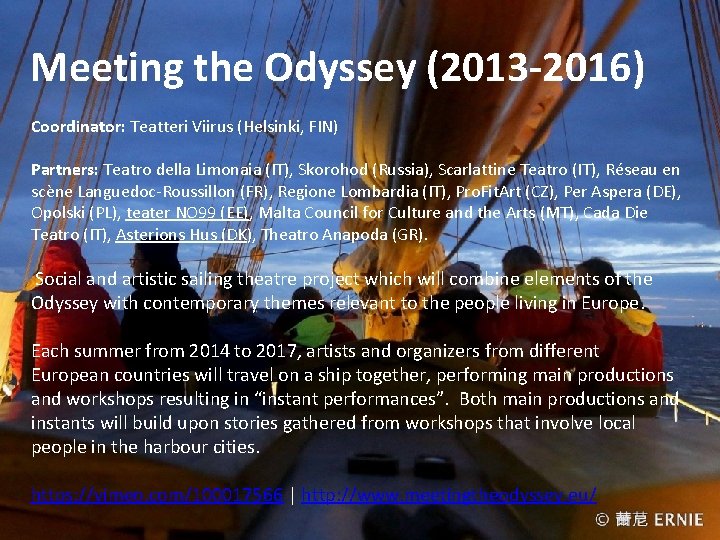 Meeting the Odyssey (2013 -2016) Coordinator: Teatteri Viirus (Helsinki, FIN) Partners: Teatro della Limonaia