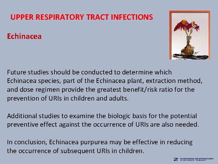 UPPER RESPIRATORY TRACT INFECTIONS Echinacea Future studies should be conducted to determine which Echinacea