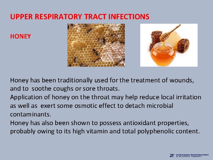 UPPER RESPIRATORY TRACT INFECTIONS HONEY Honey has been traditionally used for the treatment of
