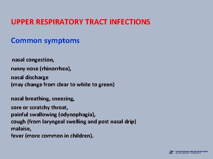 UPPER RESPIRATORY TRACT INFECTIONS Common symptoms nasal congestion, runny nose (rhinorrhea), nasal discharge (may